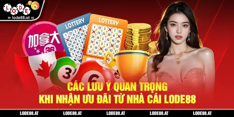 Các lưu ý quan trọng khi nhận ưu đãi từ nhà cái LODE88