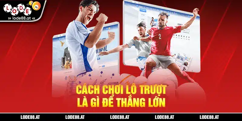 Cách chơi lô trượt là gì để thắng lớn