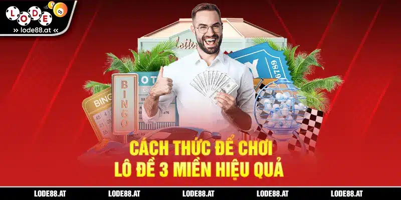 Cách thức để chơi lô đề 3 miền hiệu quả