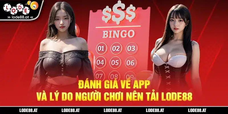 Đánh giá về app và lý do người chơi nên tải LODE88