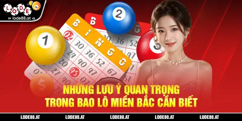 Những lưu ý quan trọng trong bao lô Miền Bắc cần biết